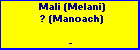 Mali (Melani) ? (Manoach)